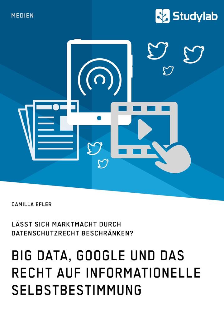 Big Data Google und das Recht auf informationelle Selbstbestimmung