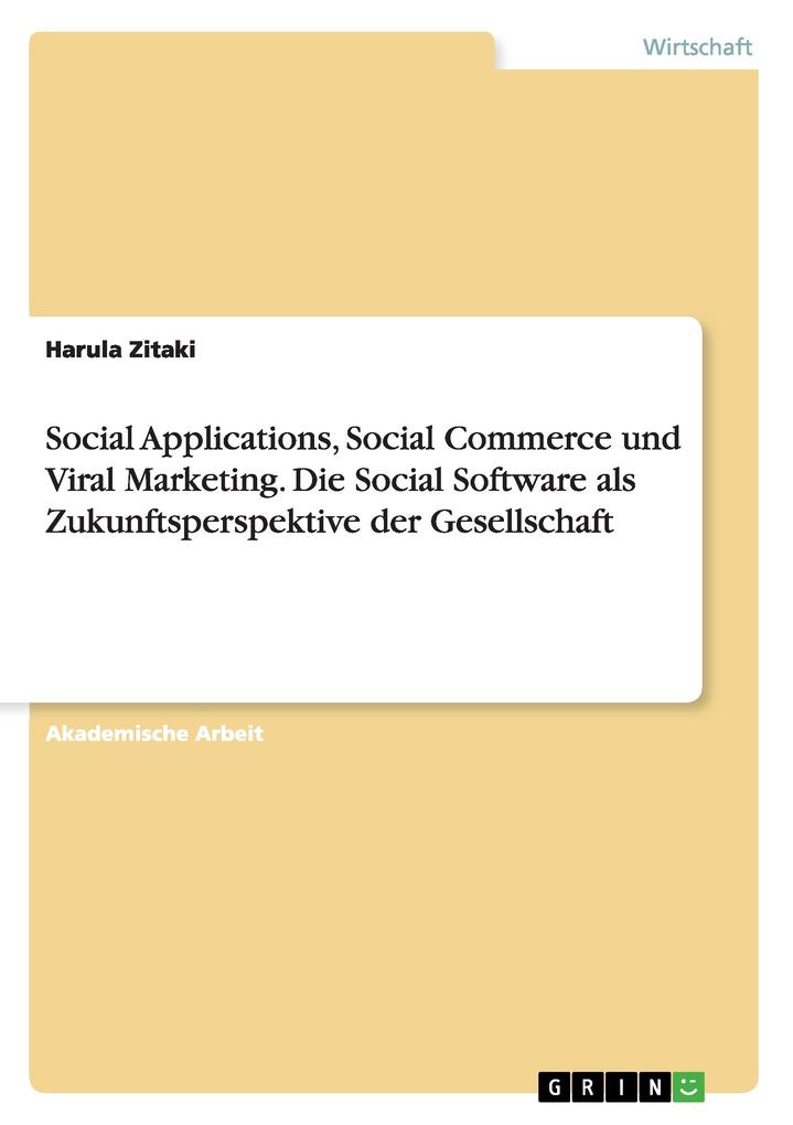 Social Applications Social Commerce und Viral Marketing. Die Social Software als Zukunftsperspektive der Gesellschaft