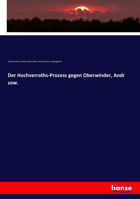 Der Hochverraths-Prozess gegen Oberwinder Andr usw.