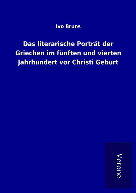 Das literarische Porträt der Griechen im fünften und vierten Jahrhundert vor Christi Geburt