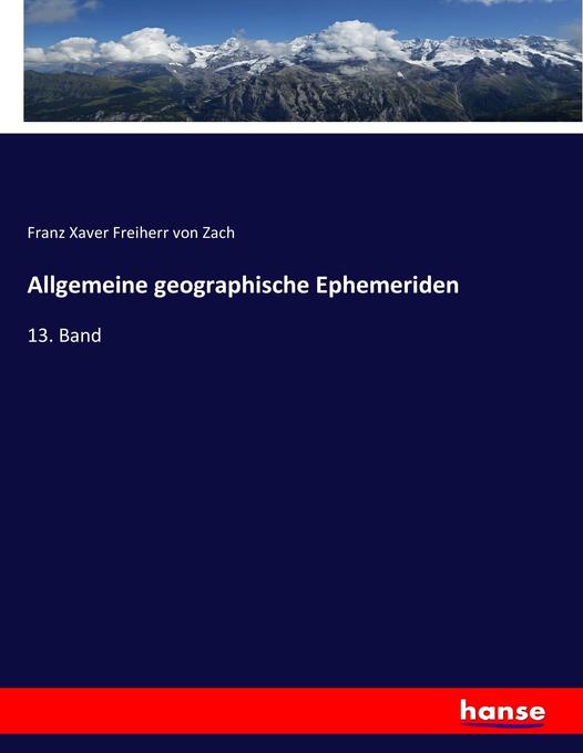 Allgemeine geographische Ephemeriden - Franz Xaver Freiherr von Zach/ Franz Xaver von Zach