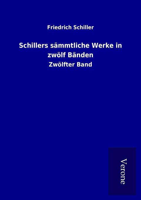 Schillers sämmtliche Werke in zwölf Bänden