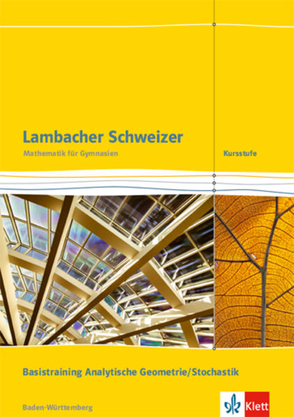 Lambacher Schweizer. Kursstufe. Arbeitsheft plus Lösungen. Basistraining Analytische Geometrie/Stochastik 11./12. Klasse . Baden-Württemberg ab 2016