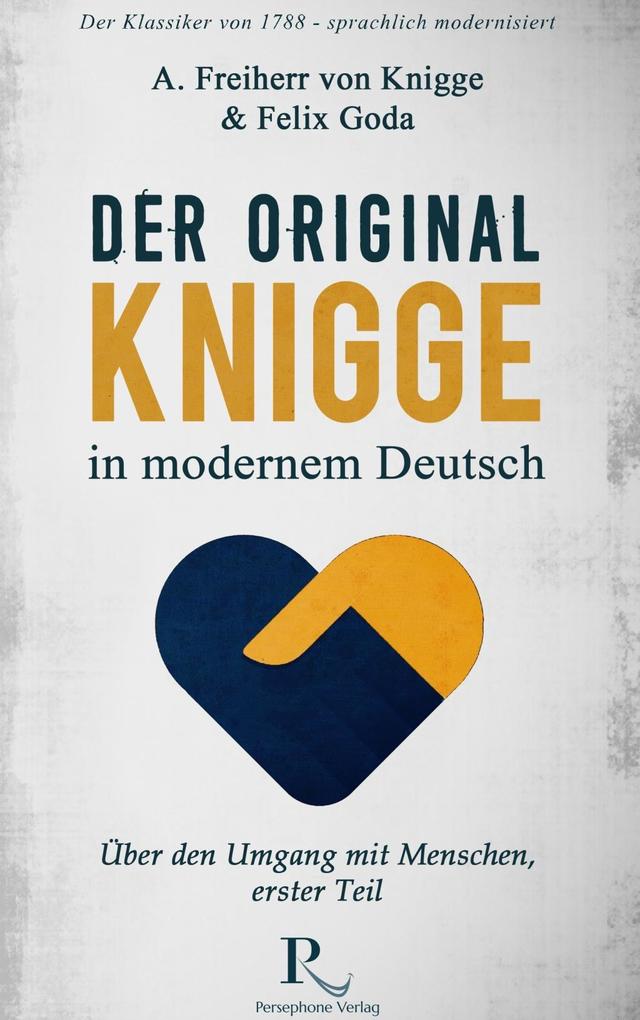 Der Original-Knigge in modernem Deutsch - Felix Goda/ Adolph Freiherr von Knigge
