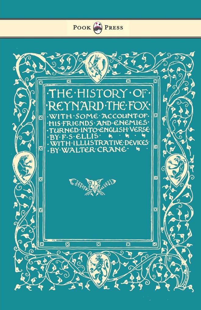 The History of Reynard the Fox with Some Account of His Friends and Enemies Turned into English Verse - Illustrated by Walter Crane