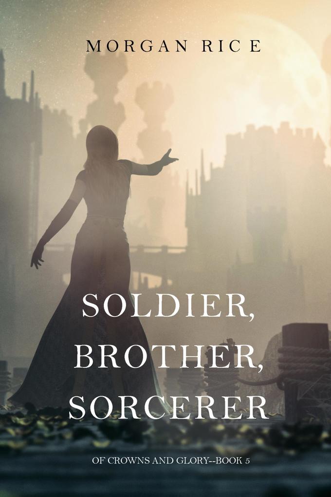 Soldier Brother Sorcerer (Of Crowns and Glory-Book 5)
