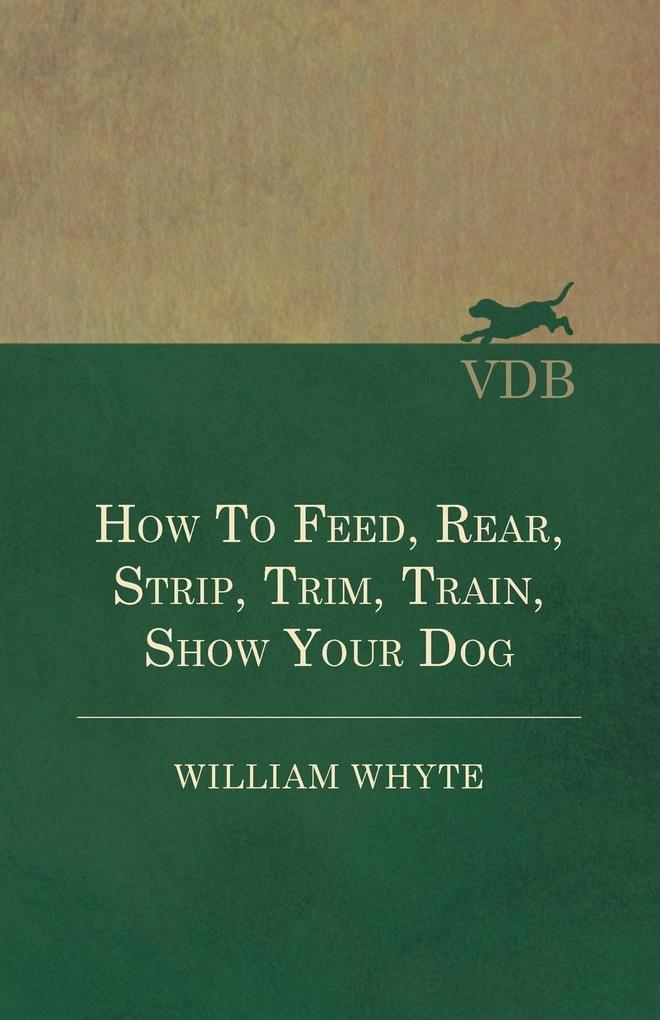 How To Feed Rear Strip Trim Train Show Your Dog