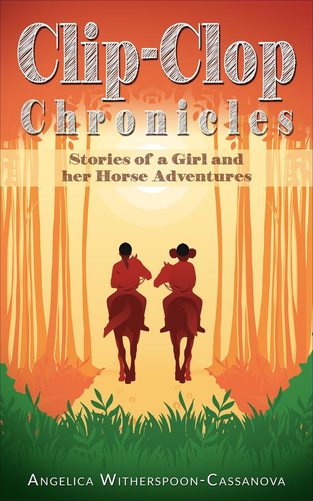 Clip-Clop Chronicles: Stories of a Girl and her Horse Adventures