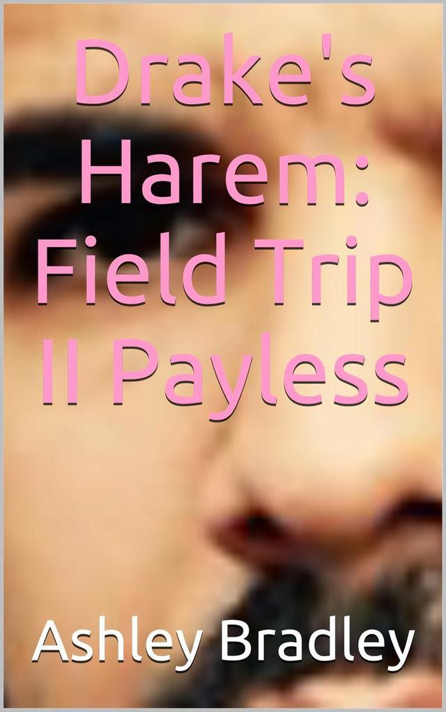 Drake‘s Harem: Field Trip II Payless