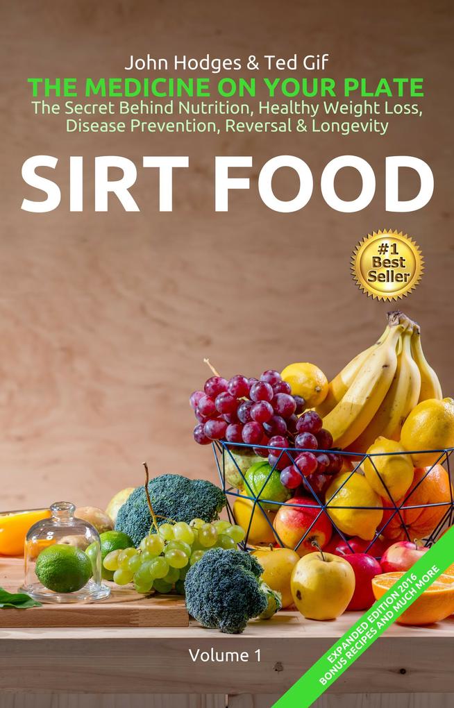 HEALTH: SIRT FOOD The Secret Behind Diet Healthy Weight Loss Disease Prevention Reversal & Longevity (The MEDICINE on your Plate #1)