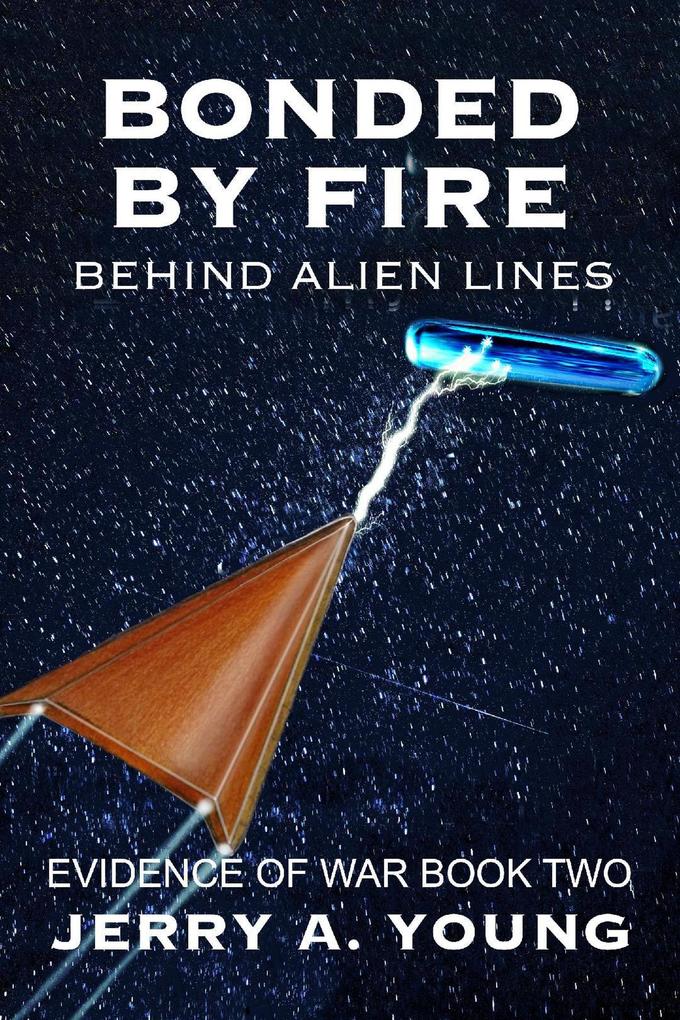Bonded By Fire: Behind Alien Lines (Evidence of Space War #2)