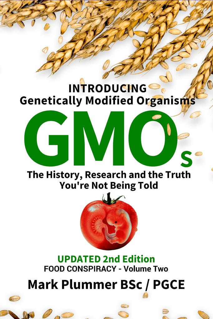 FOOD CONSPIRACY: Introducing Genetically Modified Organisms GMOs: The History Research and the TRUTH You‘re Not Being Told