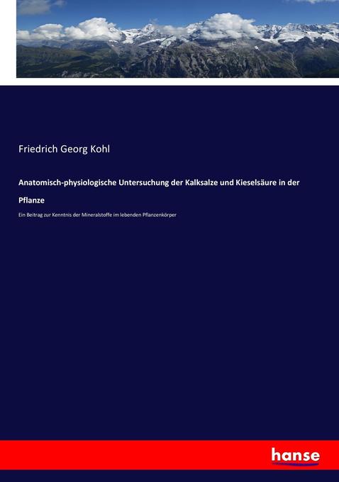 Anatomisch-physiologische Untersuchung der Kalksalze und Kieselsäure in der Pflanze
