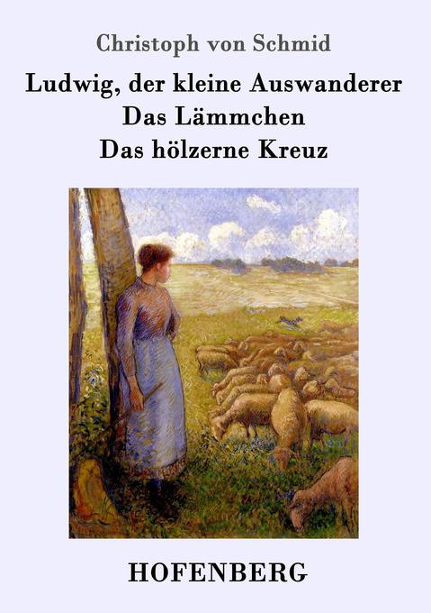 Ludwig der kleine Auswanderer / Das Lämmchen / Das hölzerne Kreuz