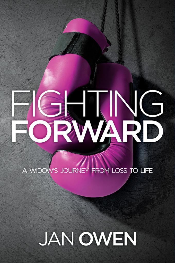 Fighting Forward: A Widow‘s Journey from Loss to Life