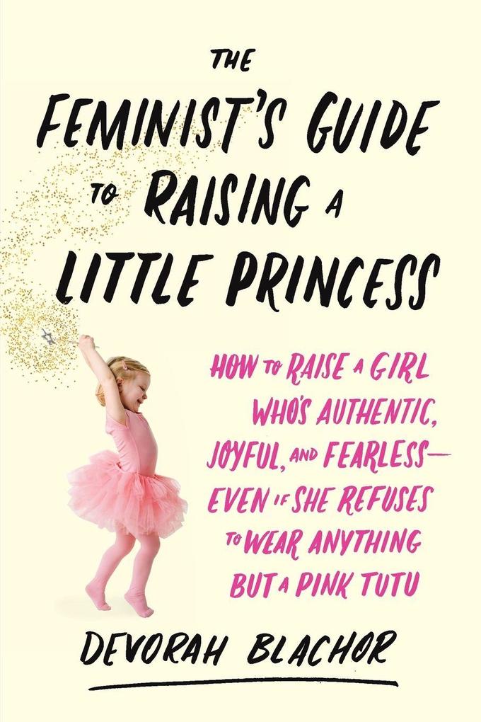 The Feminist's Guide to Raising a Little Princess