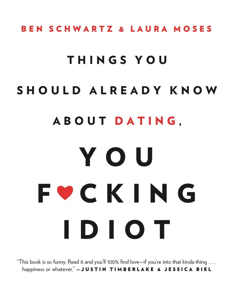 Things You Should Already Know about Dating You F*cking Idiot