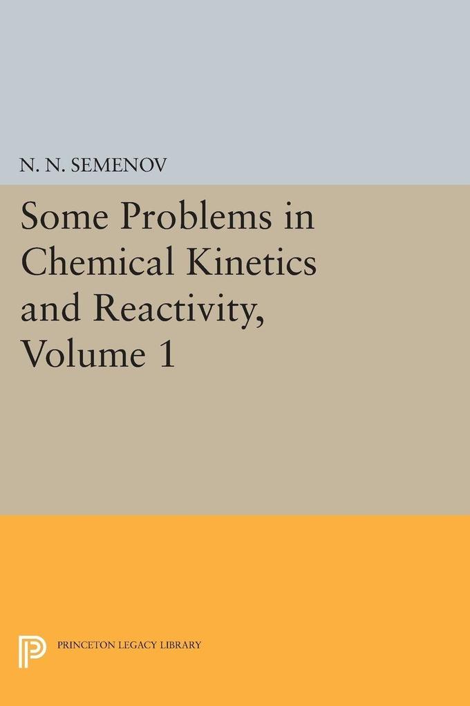 Some Problems in Chemical Kinetics and Reactivity Volume 1