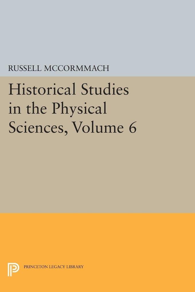 Historical Studies in the Physical Sciences Volume 6