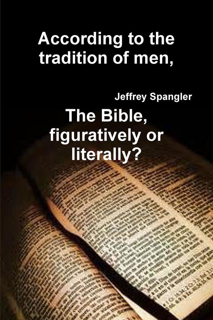 According to the tradition of men The Bible figuratively or literally?