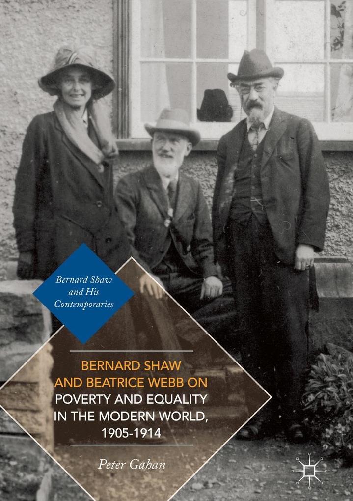 Bernard Shaw and Beatrice Webb on Poverty and Equality in the Modern World 1905-1914