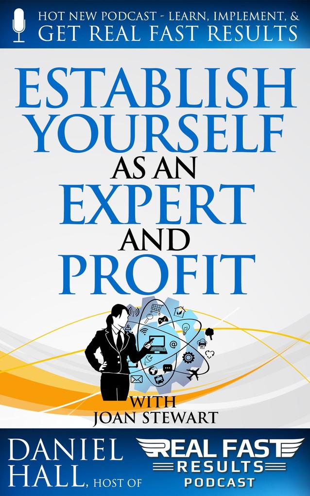 Establish Yourself as an Expert and Profit (Real Fast Results #37)