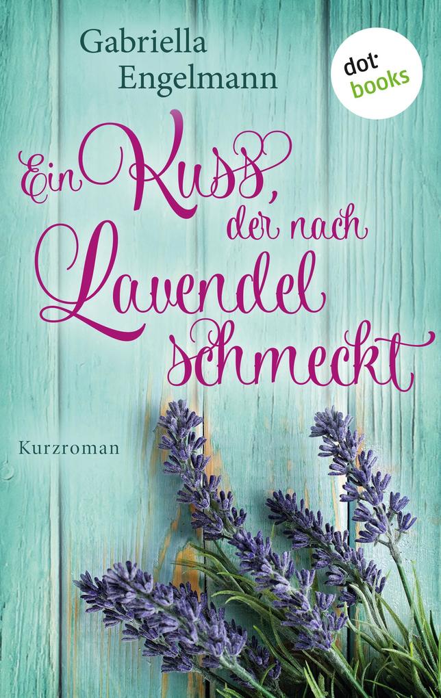 Ein Kuss der nach Lavendel schmeckt - Glücksglitzern: Erster Roman
