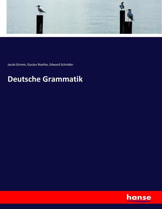 Deutsche Grammatik - Jacob Grimm/ Gustav Roethe/ Edward Schröder