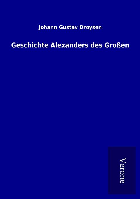 Geschichte Alexanders des Großen - Johann Gustav Droysen