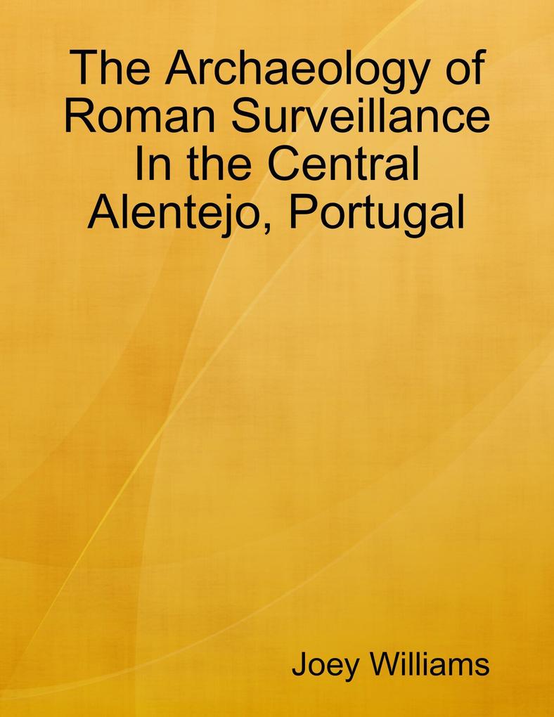 The Archaeology of Roman Surveillance In the Central Alentejo Portugal