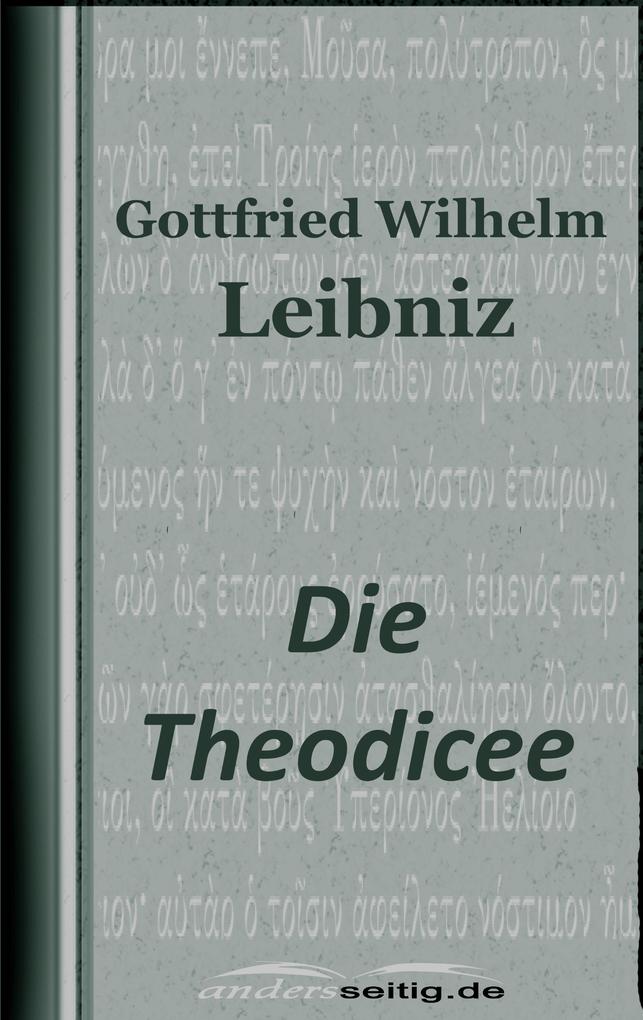 Die Theodicee - Gottfried Wilhelm Leibniz