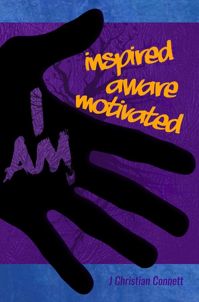 I AM: inspired aware motivated