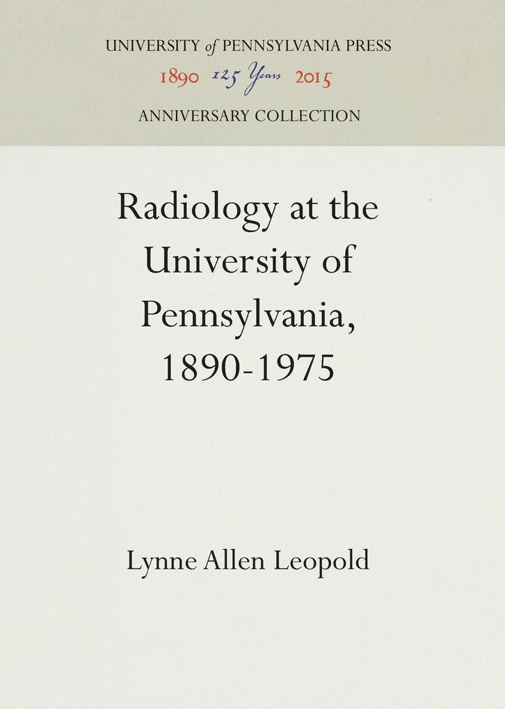 Radiology at the University of Pennsylvania 1890-1975