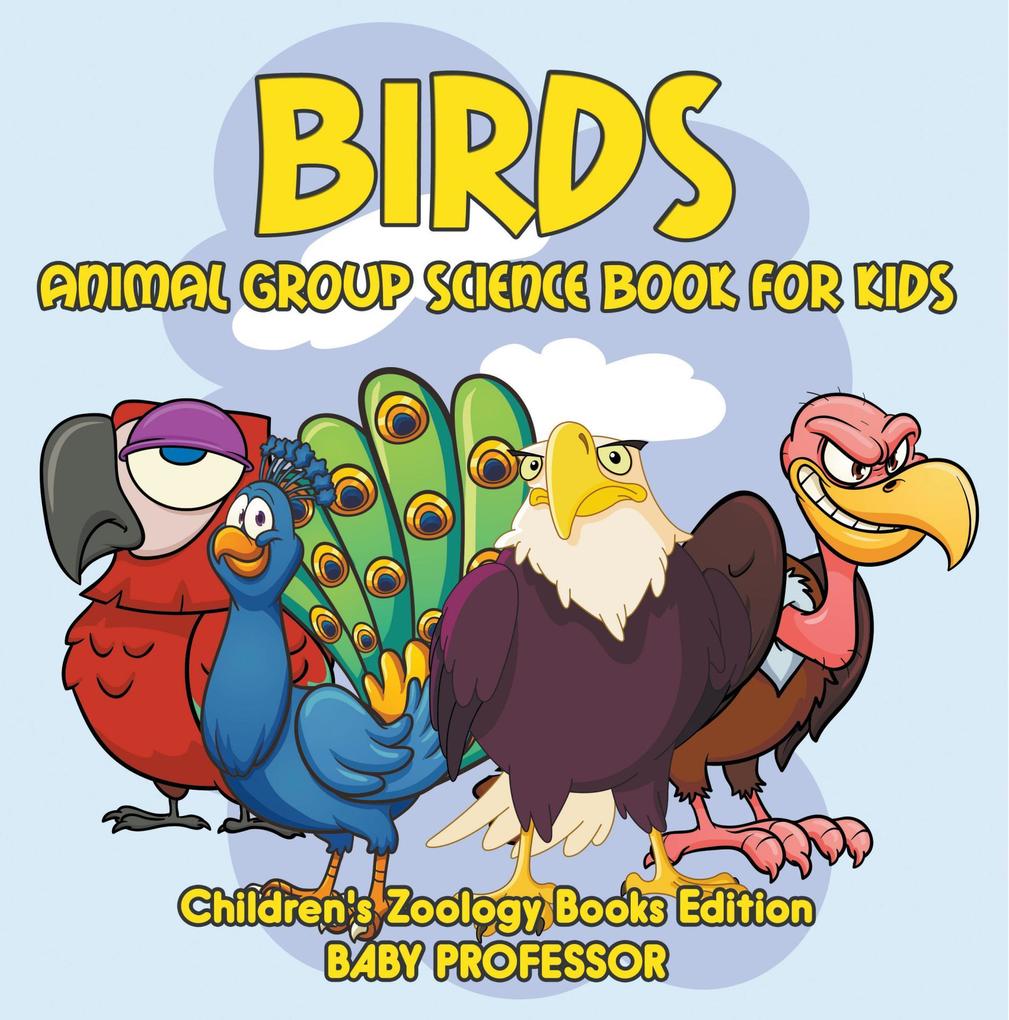 Birds: Animal Group Science Book For Kids | Children‘s Zoology Books Edition