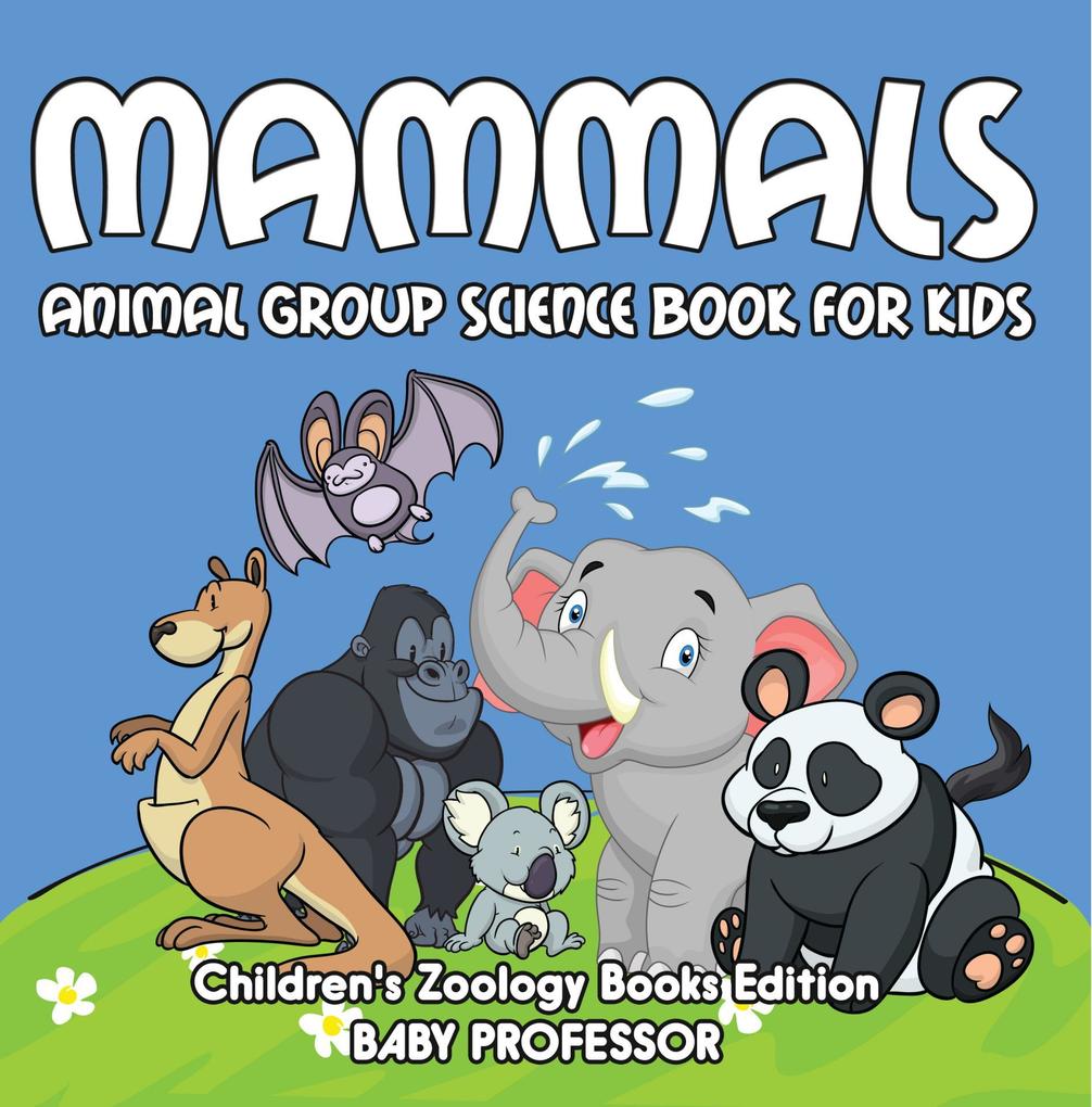 Mammals: Animal Group Science Book For Kids | Children‘s Zoology Books Edition