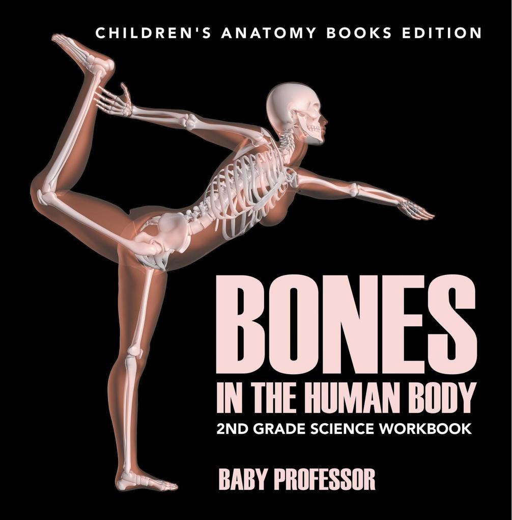 Bones in The Human Body: 2nd Grade Science Workbook | Children‘s Anatomy Books Edition