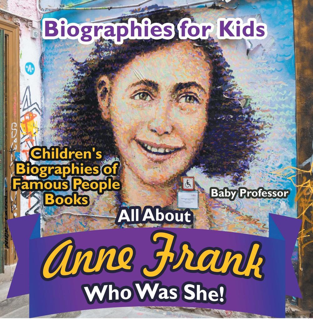 Biographies for Kids - All about Anne Frank: Who Was She? - Children‘s Biographies of Famous People Books