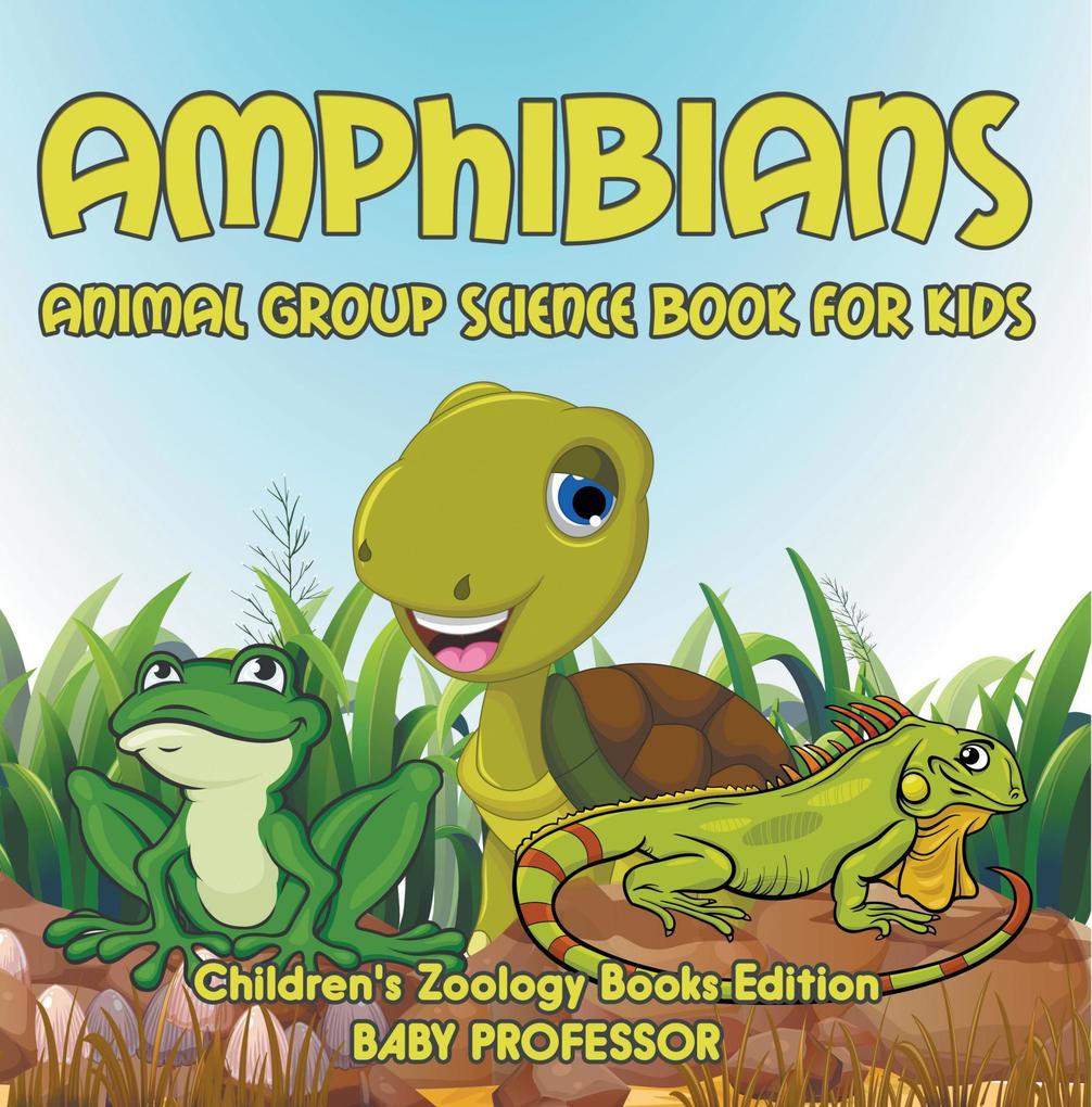 Amphibians: Animal Group Science Book For Kids | Children‘s Zoology Books Edition