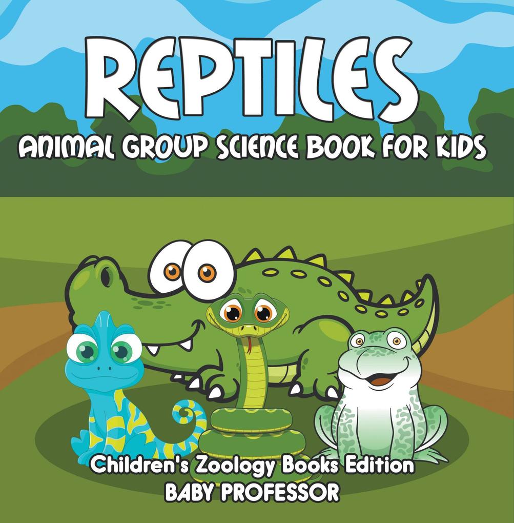 Reptiles: Animal Group Science Book For Kids | Children‘s Zoology Books Edition