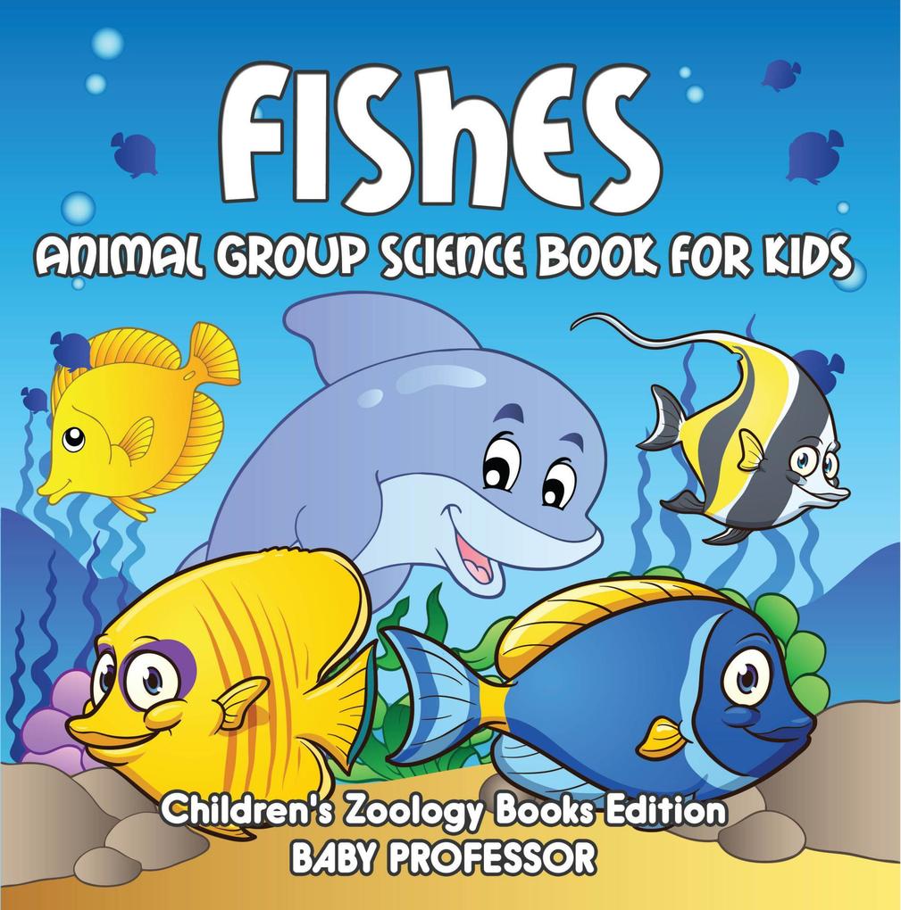 Fishes: Animal Group Science Book For Kids | Children‘s Zoology Books Edition