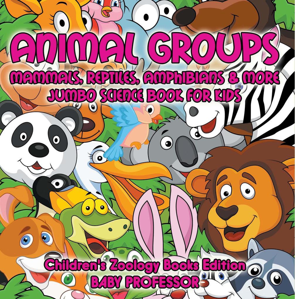 Animal Groups (Mammals Reptiles Amphibians & More): Jumbo Science Book for Kids | Children‘s Zoology Books Edition