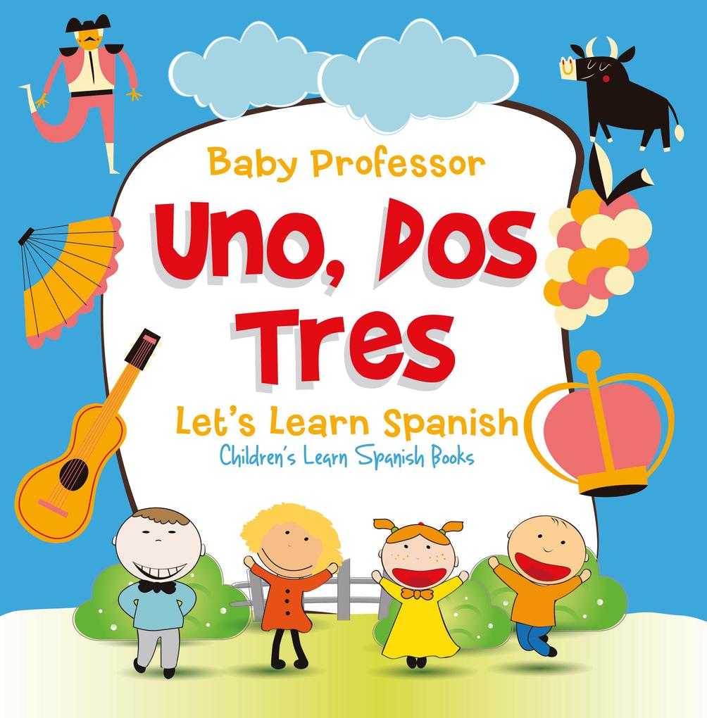 Uno Dos Tres: Let‘s Learn Spanish | Children‘s Learn Spanish Books