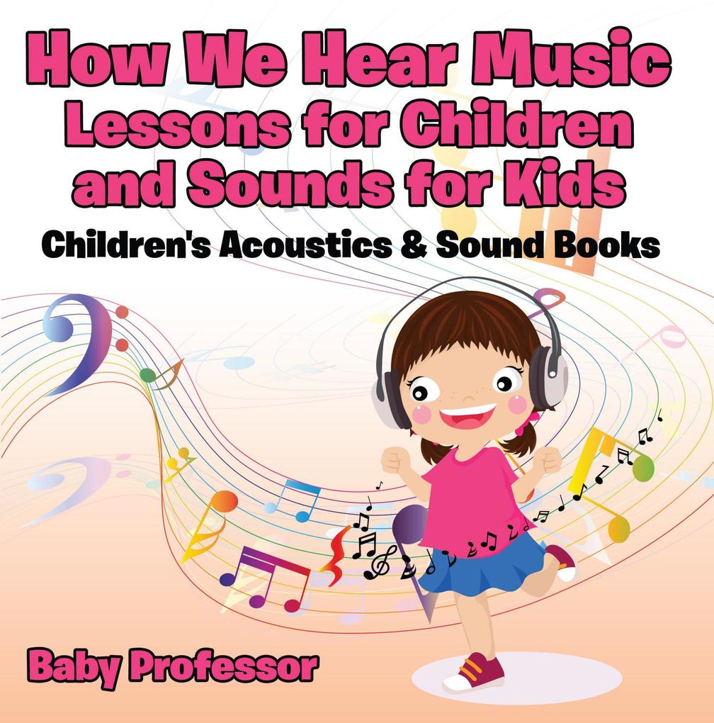 How We Hear Music - Lessons for Children and Sounds for Kids - Children‘s Acoustics & Sound Books