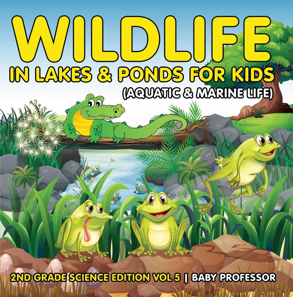 Wildlife in Lakes & Ponds for Kids (Aquatic & Marine Life) | 2nd Grade Science Edition Vol 5