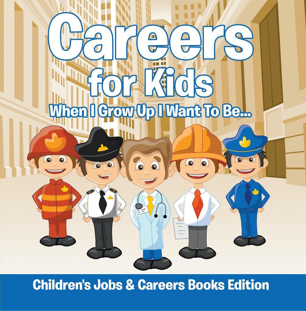 Careers for Kids: When I Grow Up I Want To Be... | Children‘s Jobs & Careers Books Edition