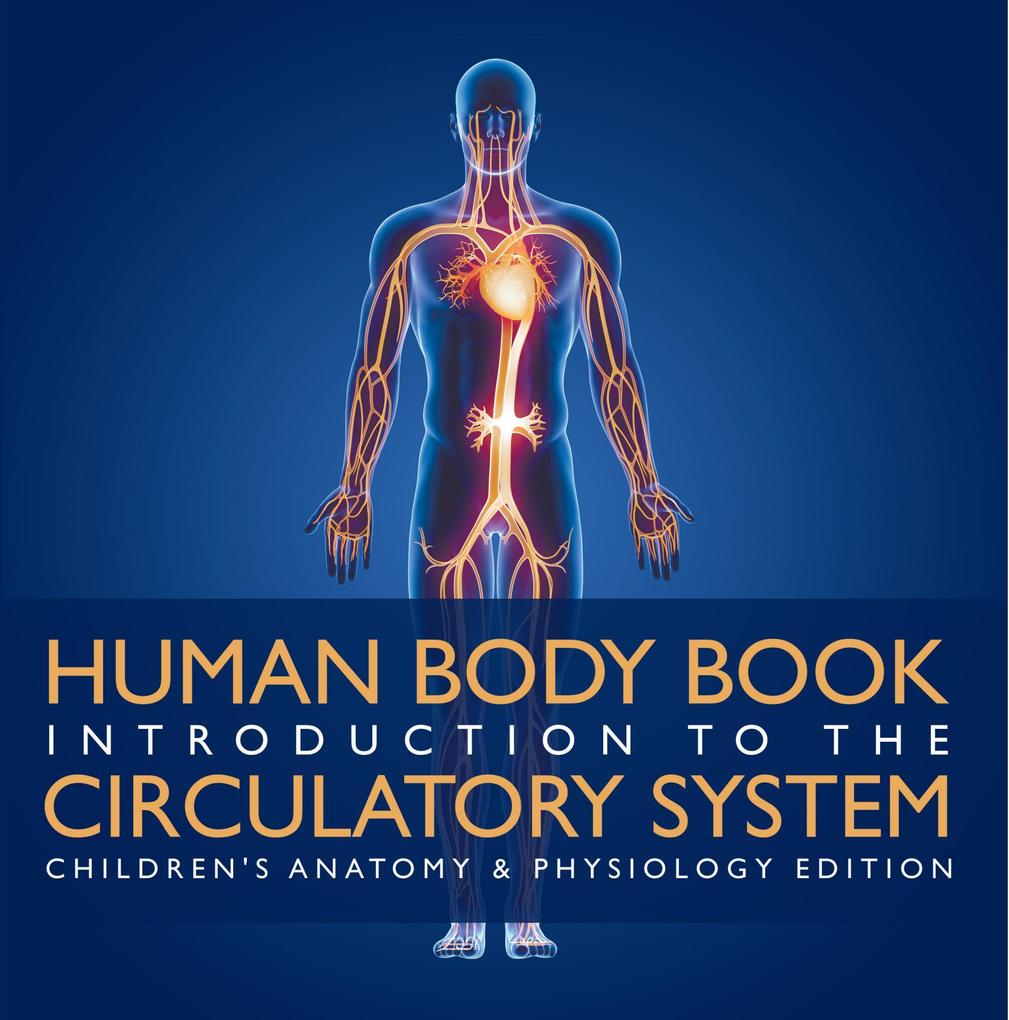 Human Body Book | Introduction to the Circulatory System | Children‘s Anatomy & Physiology Edition