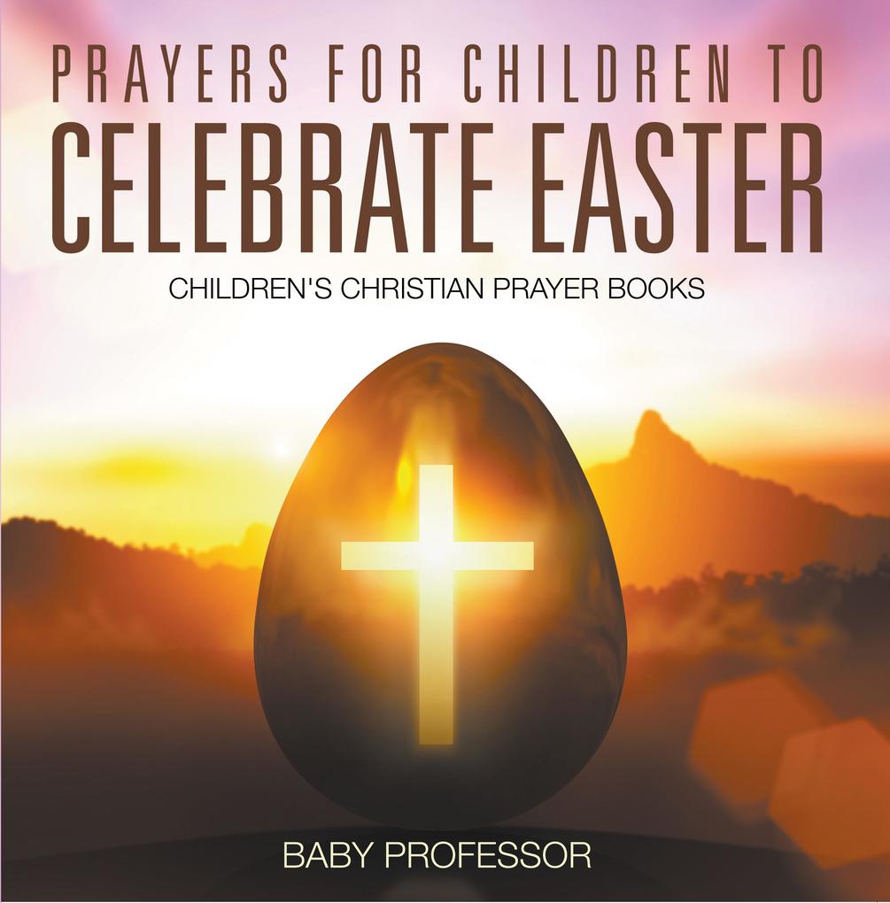 Prayers for Children to Celebrate Easter - Children‘s Christian Prayer Books