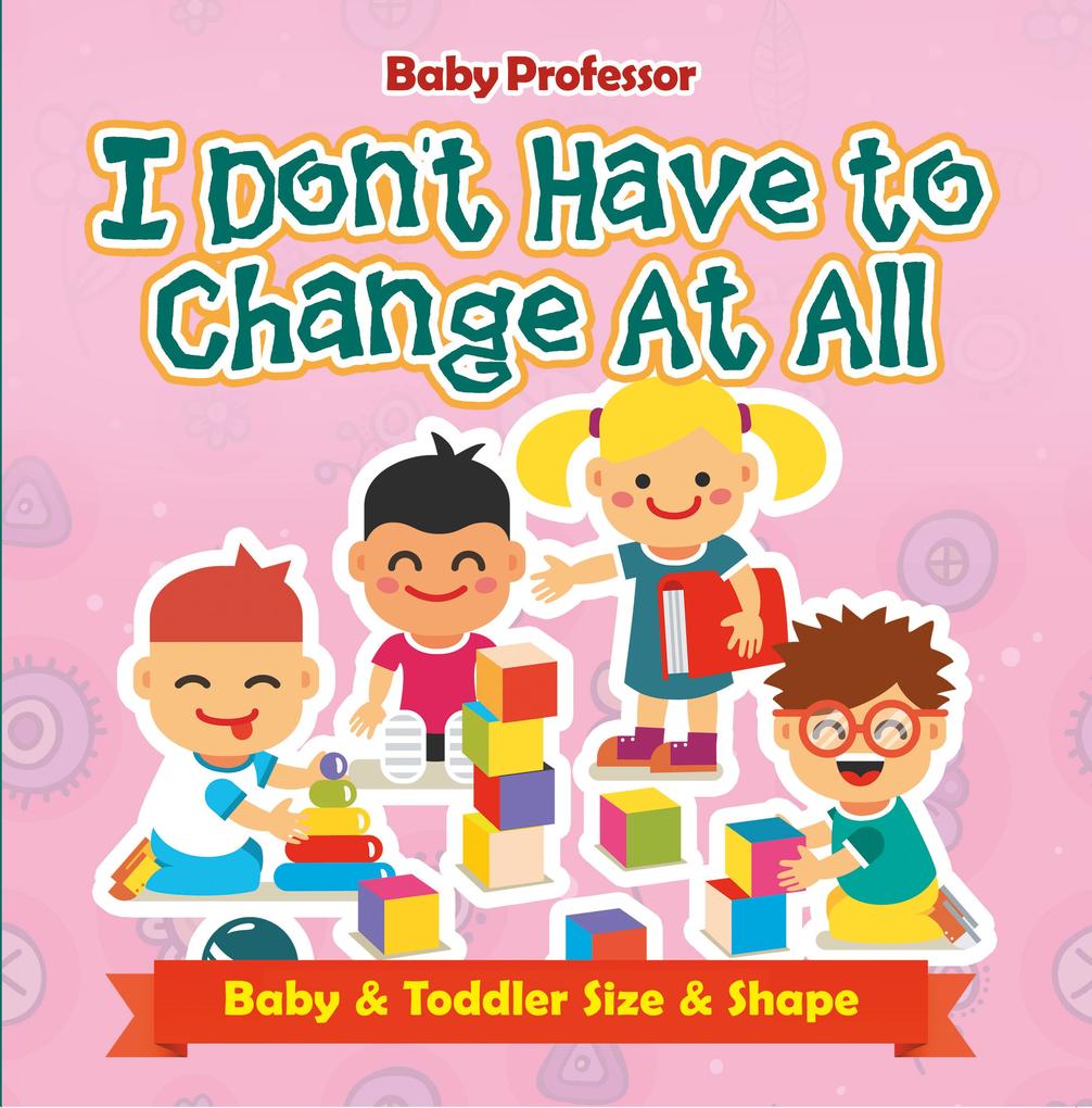 I Don‘t Have to Change At All | Baby & Toddler Size & Shape