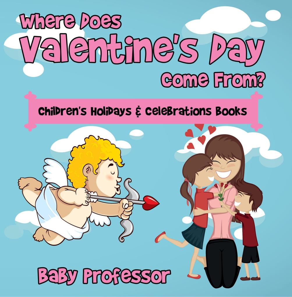 Where Does Valentine‘s Day Come From? | Children‘s Holidays & Celebrations Books