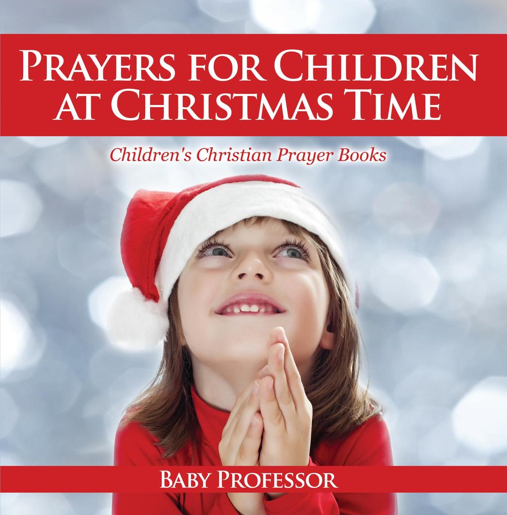 Prayers for Children at Christmas Time - Children‘s Christian Prayer Books